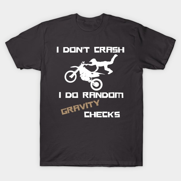 i don't crash i do random gravity checks T-Shirt by debageur